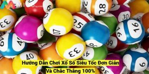 Huong Dan Choi Xo So Sieu Toc Don Gian Va Chac Thang 100 fotor 20241209204340