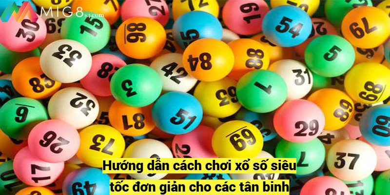 Hướng Dẫn Chơi Xổ Số Siêu Tốc Đơn Giản Và Chắc Thắng 100% Hướng dẫn cách chơi xổ số siêu tốc đơn giản cho các tân binh